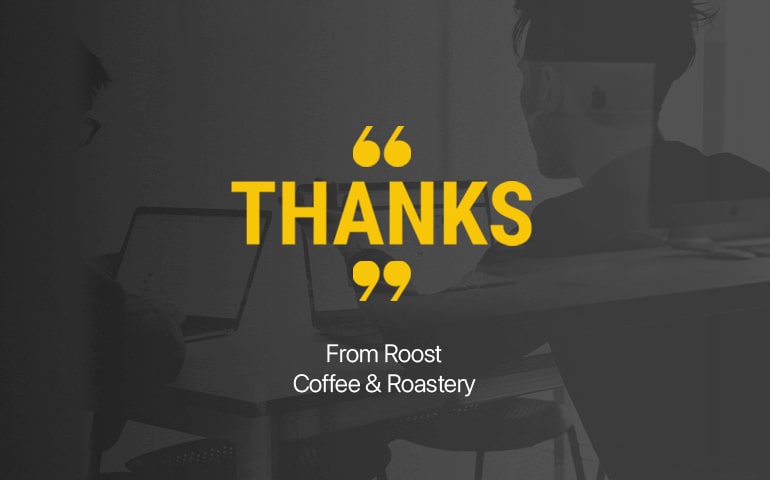 Roost Coffee & Roastery - Thank you
